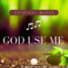 God Use Me