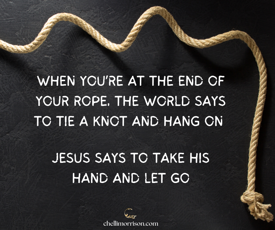 When you're at the end of your rope...