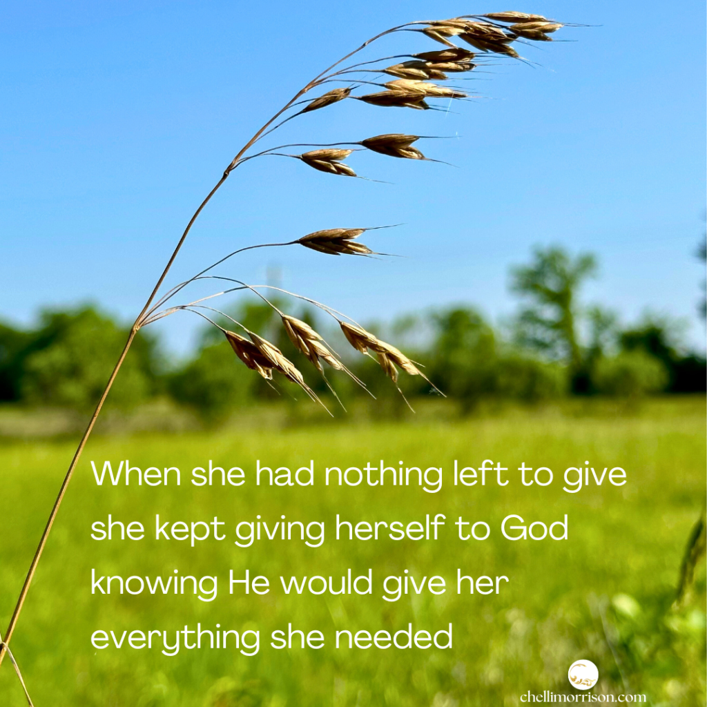 When she had nothing left to give, she kept giving herself to God, knowing He would give her everything she needed